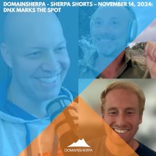 DomainSherpa – Sherpa Shorts – November 14, 2024: DNX Marks The Spot